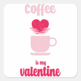 Coffee Is My Valentine Funny valentine gift Square Sticker