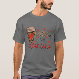 Coffee Is My Valentine Gift T-Shirt