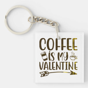 Coffee is my valentine keychain