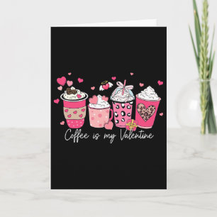 Coffee Is My Valentine Latte Love Heart For Womens Card