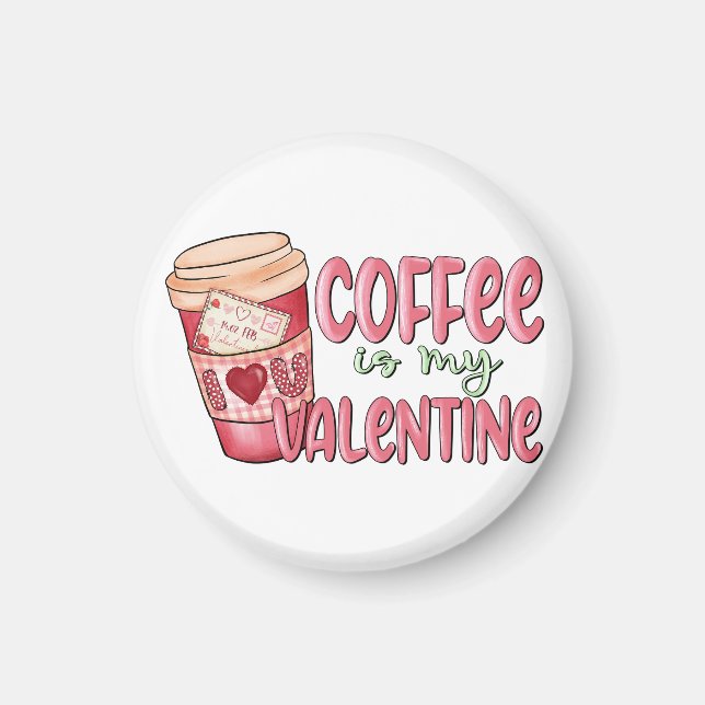Coffee Is My Valentine Magnet (Front)
