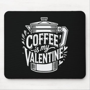 Coffee Is My Valentine  Mouse Pad