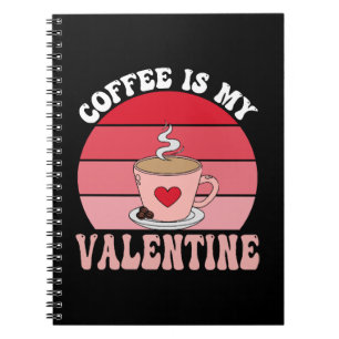 Coffee Is My Valentine Notebook