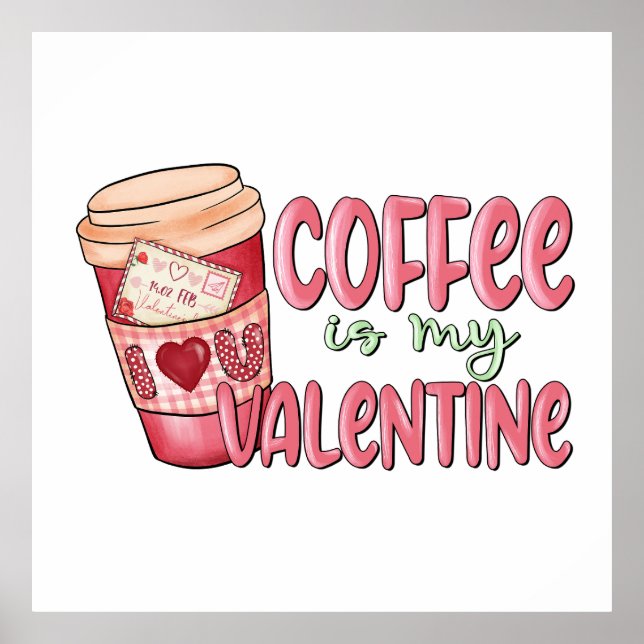 Coffee Is My Valentine Poster (Front)