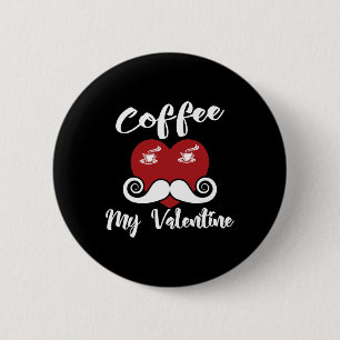 Coffee Is My Valentine Shirt Funny Valentines Day 2 Inch Round Button