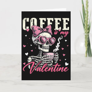 Coffee Is My Valentine Skeleton Bow Heart Girl Wom Card