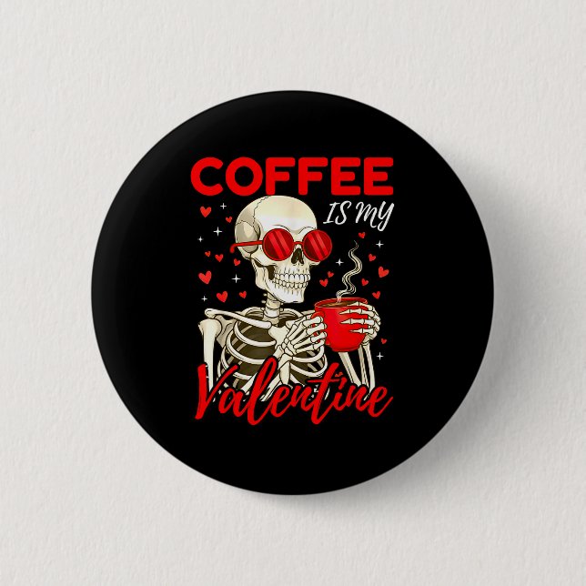 Coffee Is My Valentine Skeleton Funny Coffee Lover 2 Inch Round Button (Front)
