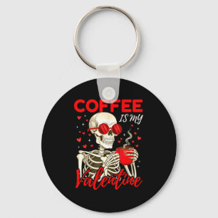 Coffee Is My Valentine Skeleton Funny Coffee Lover Keychain