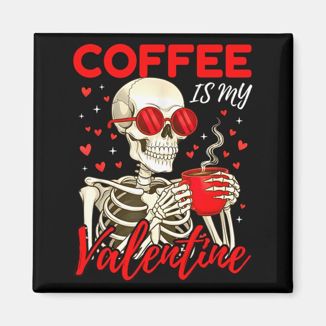 Coffee Is My Valentine Skeleton Funny Coffee Lover Magnet (Front)