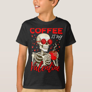 Coffee Is My Valentine Skeleton Funny Coffee Lover T-Shirt