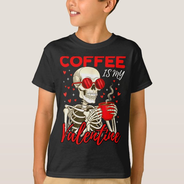 Coffee Is My Valentine Skeleton Funny Coffee Lover T-Shirt (Front)