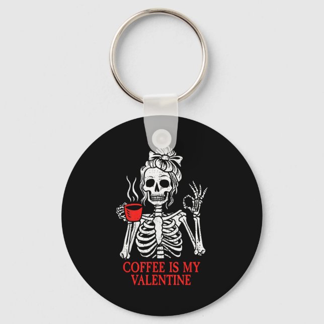 Coffee Is My Valentine Skeleton  Keychain (Front)