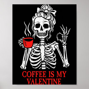 Coffee Is My Valentine Skeleton Poster