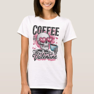 Coffee Is My Valentine Skeleton Skull Drinking Cof T-Shirt