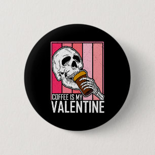 Coffee Is My Valentine Skeleton Skull Valentines D 2 Inch Round Button