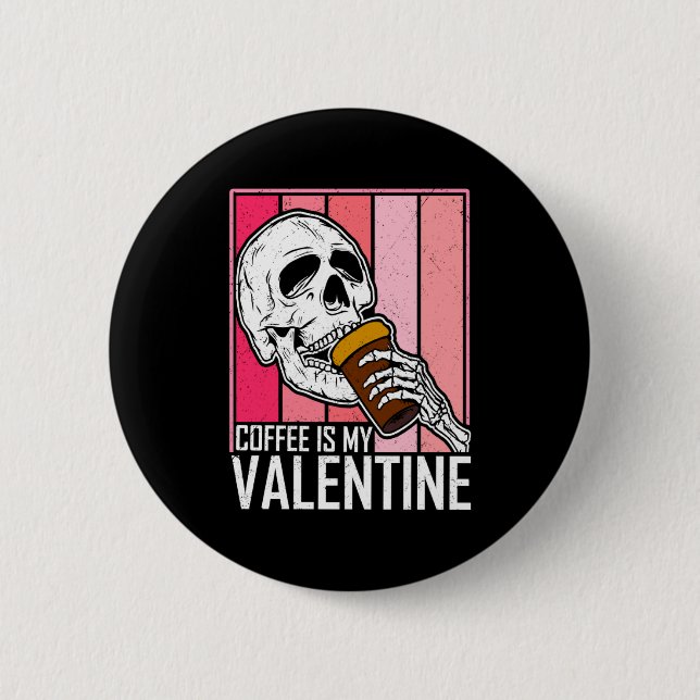 Coffee Is My Valentine Skeleton Skull Valentines D 2 Inch Round Button (Front)