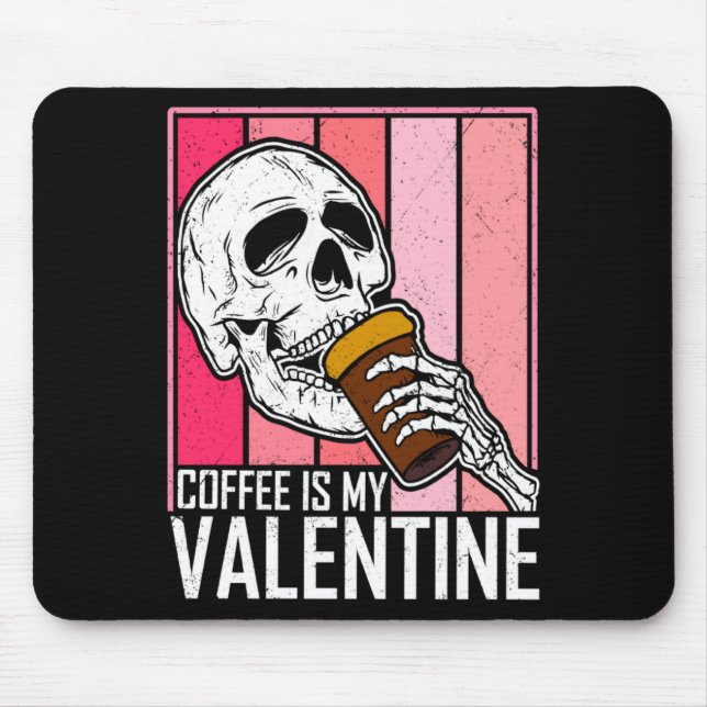 Coffee Is My Valentine Skeleton Skull Valentines D Mouse Pad (Front)