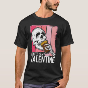 Coffee Is My Valentine Skeleton Skull Valentines D T-Shirt