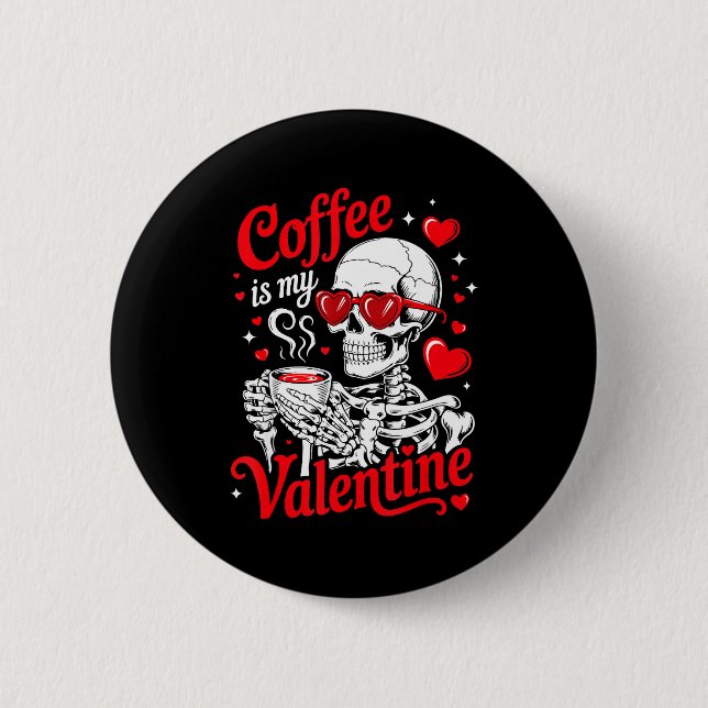 Coffee Is My Valentine Skeleton Valentine Funny Co 2 Inch Round Button (Front)