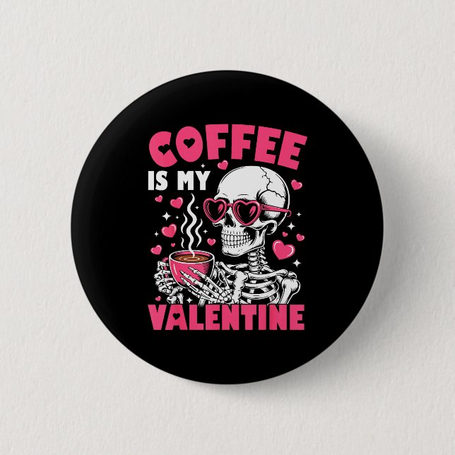 Coffee Is My Valentine Skeleton Valentine Funny Co 2 Inch Round Button (Front)