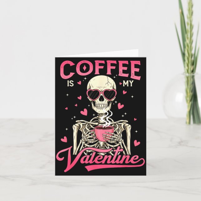 Coffee Is My Valentine Skeleton Valentine Funny Co Card (Front)