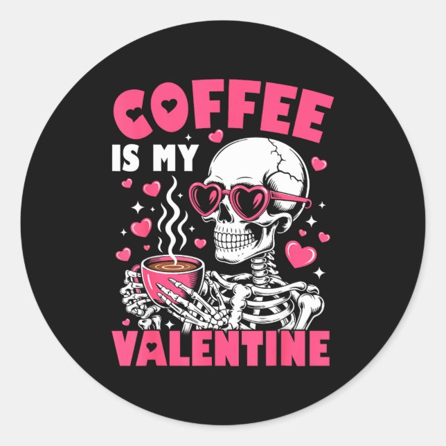 Coffee Is My Valentine Skeleton Valentine Funny Co Classic Round Sticker (Front)