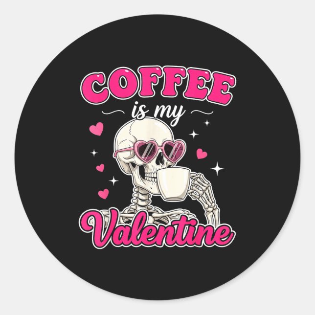 Coffee Is My Valentine Skeleton Valentine Funny Co Classic Round Sticker (Front)