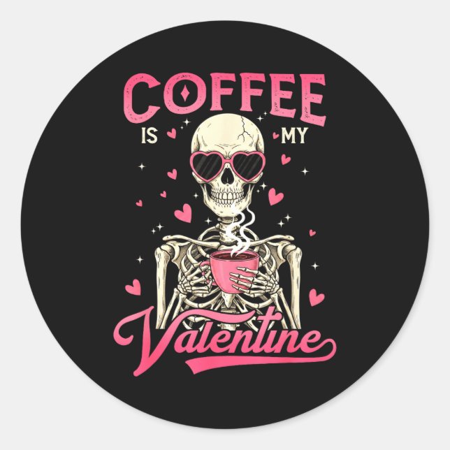 Coffee Is My Valentine Skeleton Valentine Funny Co Classic Round Sticker (Front)