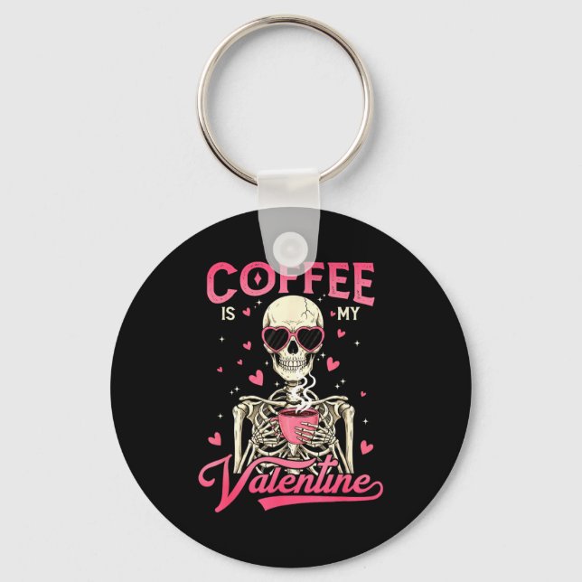 Coffee Is My Valentine Skeleton Valentine Funny Co Keychain (Front)