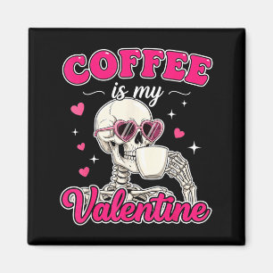 Coffee Is My Valentine Skeleton Valentine Funny Co Magnet