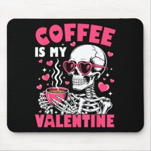 Coffee Is My Valentine Skeleton Valentine Funny Co Mouse Pad