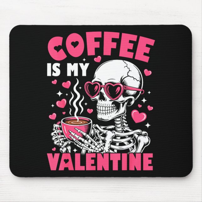 Coffee Is My Valentine Skeleton Valentine Funny Co Mouse Pad (Front)