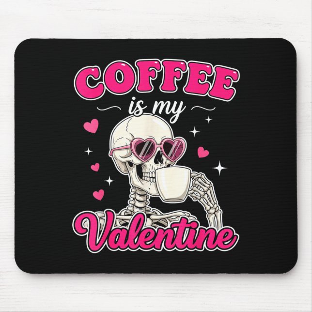 Coffee Is My Valentine Skeleton Valentine Funny Co Mouse Pad (Front)