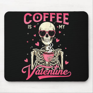 Coffee Is My Valentine Skeleton Valentine Funny Co Mouse Pad