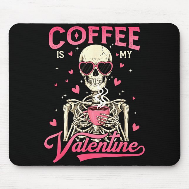 Coffee Is My Valentine Skeleton Valentine Funny Co Mouse Pad (Front)