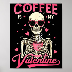 Coffee Is My Valentine Skeleton Valentine Funny Co Poster