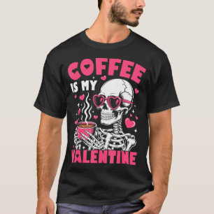 Coffee Is My Valentine Skeleton Valentine Funny Co T-Shirt