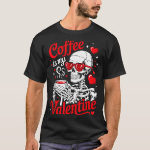 Coffee Is My Valentine Skeleton Valentine Funny Co T-Shirt
