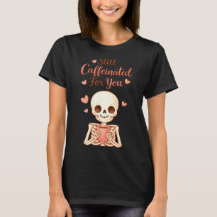 Coffee Is My Valentine Skeleton Valentines Day Cof T-Shirt