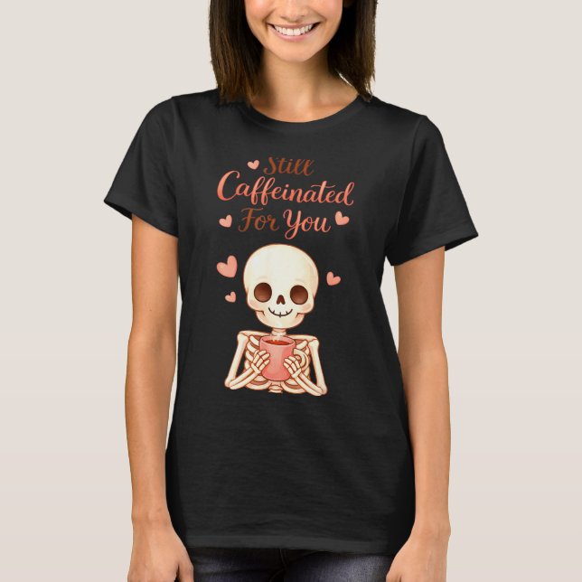 Coffee Is My Valentine Skeleton Valentines Day Cof T-Shirt (Front)