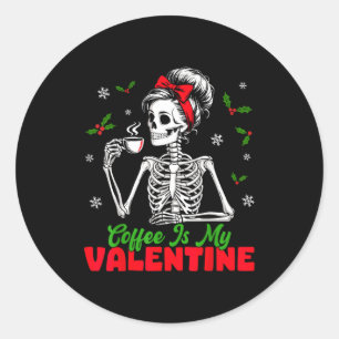Coffee Is My Valentine Skeleton Women Christmas Fu Classic Round Sticker