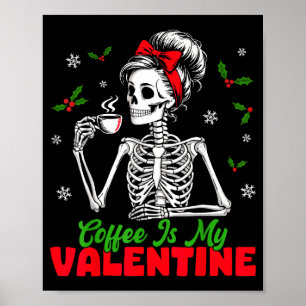 Coffee Is My Valentine Skeleton Women Christmas Fu Poster