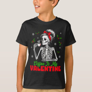Coffee Is My Valentine Skeleton Women Christmas Fu T-Shirt