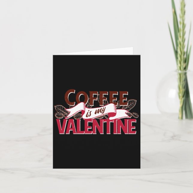 Coffee Is My Valentine Valentine S Day  Card (Front)