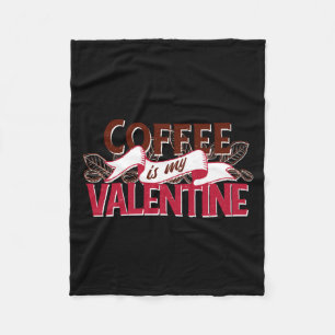 Coffee Is My Valentine Valentine S Day  Fleece Blanket