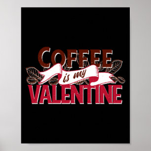Coffee Is My Valentine Valentine S Day  Poster