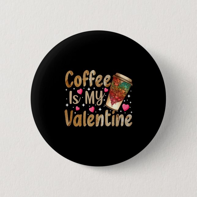 Coffee Is My Valentine Valentines Day Coffee  2 Inch Round Button (Front)