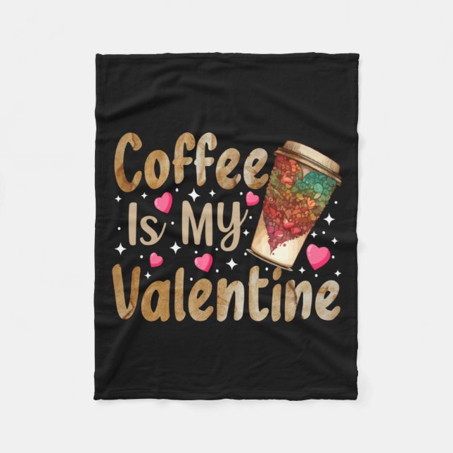 Coffee Is My Valentine Valentines Day Coffee  Fleece Blanket (Front)