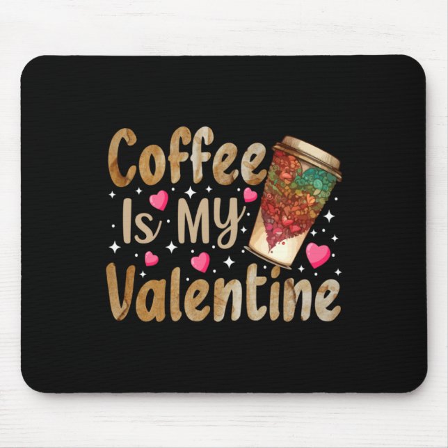 Coffee Is My Valentine Valentines Day Coffee  Mouse Pad (Front)