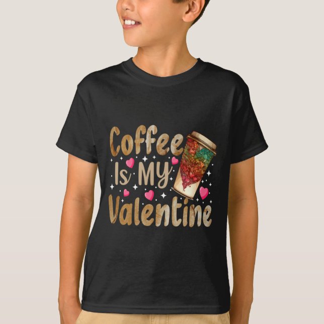 Coffee Is My Valentine Valentines Day Coffee  T-Shirt (Front)